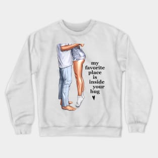 My Favorite Place Is Inside Your Hug Crewneck Sweatshirt